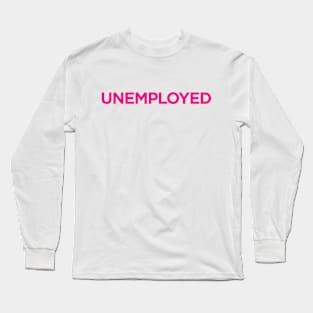 Unemployed Long Sleeve T-Shirt